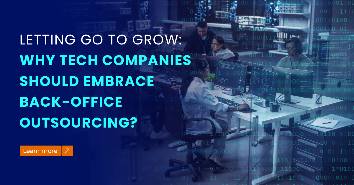 Letting Go to Grow: Why Tech Companies Should Embrace Back-Office Outsourcing 